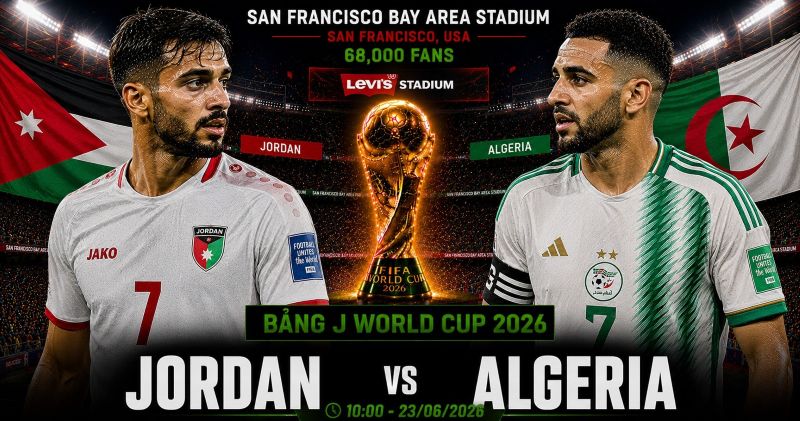 Nhận định Jordan vs Algeria World Cup 2026 bảng J: Hiệp sĩ Jordan thử thách Cáo sa mạc