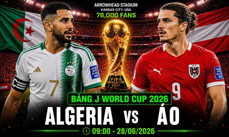 Nhận định Angiêri vs Áo World Cup 2026 bảng J: Cáo sa mạc đấu trí Das Team