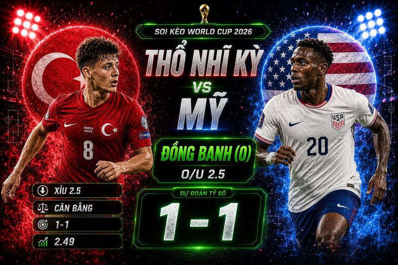 Dự đoán tỷ lệ kèo kết quả và tỷ số Thổ Nhĩ Kỳ vs Mỹ